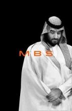 MBS - The Rise to Power of Mohammed Bin Salman - Hubbard, Ben