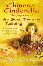 Chinese Cinderella - The Mystery of the Song Dynasty Painting - A Story of Friendship Across the Boundaries of Time - Mah, Adeline Yen