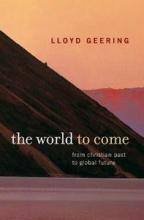 The World to Come - From Christian Past to Global Future - Geering, Lloyd