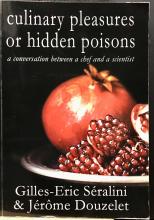 Culinary Pleasures or Hidden Poisons - A conversation Between a Chef and a Scientist - Seralini, Gilles-Eric & Douzelet, Jerome