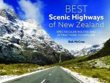 Best Scenic Highways of New Zealand - Spectacular Routes and Attractions to Explore - McCree, Bob