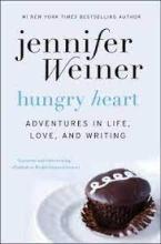 Hungry Heart - Adventures in Life, Love, and Writing - Weiner, Jennifer