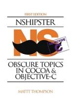NSHipster: Obscure Topics in Cocoa and Objective-C (First Edition) - Thompson, Mattt