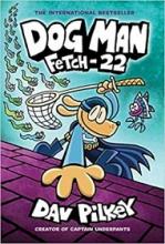 Dog Man - Fetch-22 - Pilkey, Dav