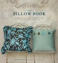 The Pillow Book - Over 25 Simple-to-sew Patterns for Every Room and Every Mood - Okey, Shannon