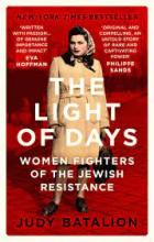 The Light of Days - Women Fighters of the Jewish Resistance - Their Untold Story - Batalion, Judy