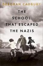 The School That Escaped the Nazis - Cadbury, Deborah