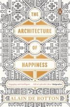 The Architecture of Happiness - Botton, Alain de