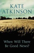 When Will There be Good News - Atkinson, Kate