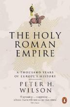 The Holy Roman Empire - A Thousand Years of Europe's History - Wilson, Peter H.