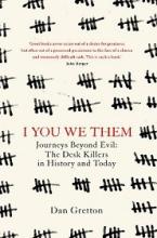 I You We Them - Journeys Beyond Evil - The Desk Killers in History and Today - Gretton, Dan