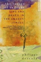 The Spears of Twilight - Life and Death in the Amazon Jungle - Descola, Philippe