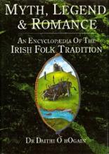 Myth, Legend and Romance - An Encyclopedia of the Irish Folk Tradition - O hOgain, Daithi