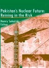 Pakistan's Nuclear Future - Reining in the Risk - Sokolski, Henry (editor)