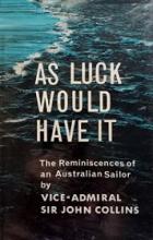 As Luck Would Have It - The Reminiscences of an Australian Sailor - Collins, John