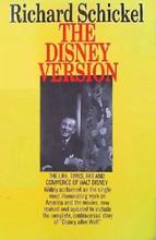 The Disney Version - The Life, Times, Art and Commerce of Walt Disney - Schickel, Richard