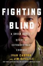 Fighting Blind - A Green Beret's Story of Extraordinary Courage - Castro, Ivan and DeFelice, Jim