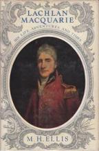 Lachlan MacQuarie - His Life, Adventures and Times - Ellis, M. H. 