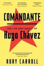 Comandante - The Life and Legacy of  Hugo Chavez - Carroll, Rory