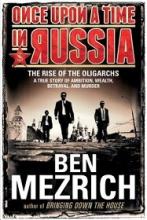 Once Upon a Time in Russia - The Rise of the Oligarchs - A True Story of Ambition, Wealth, Betray and Murder - Mezrich, Ben