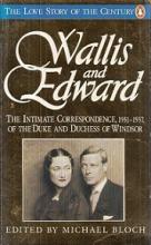 Wallis and Edward - The Intimate Correspondence, 1931-1937, of the Duke and Duchess of Windsor - The Love Story of the Century - Bloch, Michael