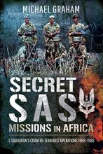 Secret SAS Missions in Africa - C Squadron's Counter-Terrorist Operations 1968-1980 - Graham, Michael