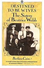 Destined to be Wives - The Sisters of Beatrice Webb - Caine, Barbara