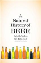 A Natural History of Beer  - Tattersall, Ian and Desalle, Rob and Wynne, Patricia J. (illustrator)