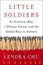 Little Soldiers - An American Boy, a Chinese School and the Global Race to Achieve - Chu, Lenora