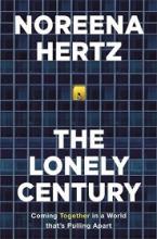 The Lonely Century - Coming Together in a World that's Pulling Apart - Hertz, Noreena