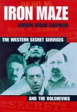 Iron Maze - The Western Secret Services and the Bolsheviks - Brook-Shepherd, Gordon