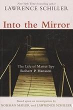 Into the Mirror - The Life of Master Spy Robert P Hanssen - Schiller, Lawrence and Mailer, Norman