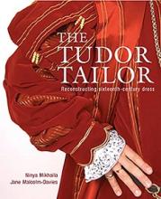 The Tudor Tailor - Reconstructing Sixteenth-Century Dress - Mikhaila, Ninya and Malcolm-Davies, Jane