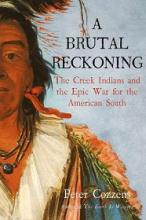 A Brutal Reckoning - The Creek Indians and the Epic War for the American South - Cozzens, Peter