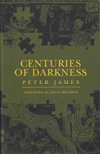Centuries of Darkness - A Challenge to the Conventional Chronology of Old World Archaeology - James, Peter with Thorpe, I.J. and Kokkinos, Nikos and Morkot, Robert and Frankish, John