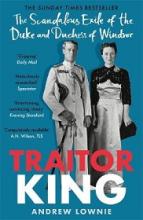Traitor King - The Scandalous Exile of the Duke and Duchess of Windsor - Lownie, Andrew
