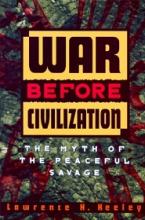 War Before Civilization - The Myth of the Peaceful Savage - Keeley, Lawrence H