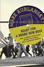 Ready for a Brand New Beat - How `Dancing in the Street' became the Anthem for a Changing America - Kurlansky, Mark