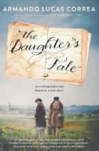 The Daughter's Tale - An Unforgettable Tale Based on a True Story - Correa, Armando Lucas