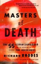 Masters of Death - The SS Einsatzgruppen and  the Invention of the Holocaust - Rhodes, Richard