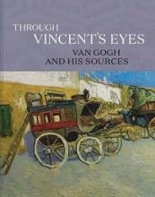 Through Vincent's Eyes - Van Gogh and His Sources - Kahng, Eli (editor) and Santa Barbara Museum of Art