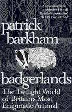 Badgerlands - The Twilight World of Britain's Most Enigmatic Animal - Barkham, Patrick
