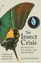 The Insect Crisis - The Fall of the Tiny Empires that Run the World - Milman, Oliver
