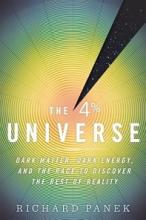 The 4% Universe - Dark Matter, Dark Energy, and the Race to Discover the Rest of Reality - Panek, RIchard