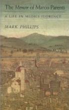 The Memoir of Marco Parenti - A Life in Medici Florence - Phillips, Mark