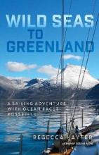 Wild Seas to Greenland - A Sailing Adventure with Ocean Racer Ross Field - Hayter, Rebecca