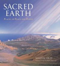 Sacred Earth - Places of Peace and Power - Gray, Martin 