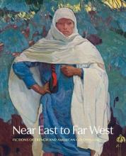 Near East to Far West - Fictions of French and American Colonialism - Hennerman, Jennifer R (editor) and Dale Art Museum and Yale University Press