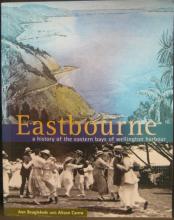 Eastbourne: A History of the Eastern Bays of Wellington Harbour - Beaglehole, Ann with Carew, Alison