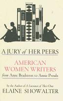A Jury of Her Peers - American Women Writers from Anne Bradstreet to Annie Proulux - Showalter, Elaine